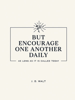 cover image of But Encourage One Another Daily as Long as It Is Called Today